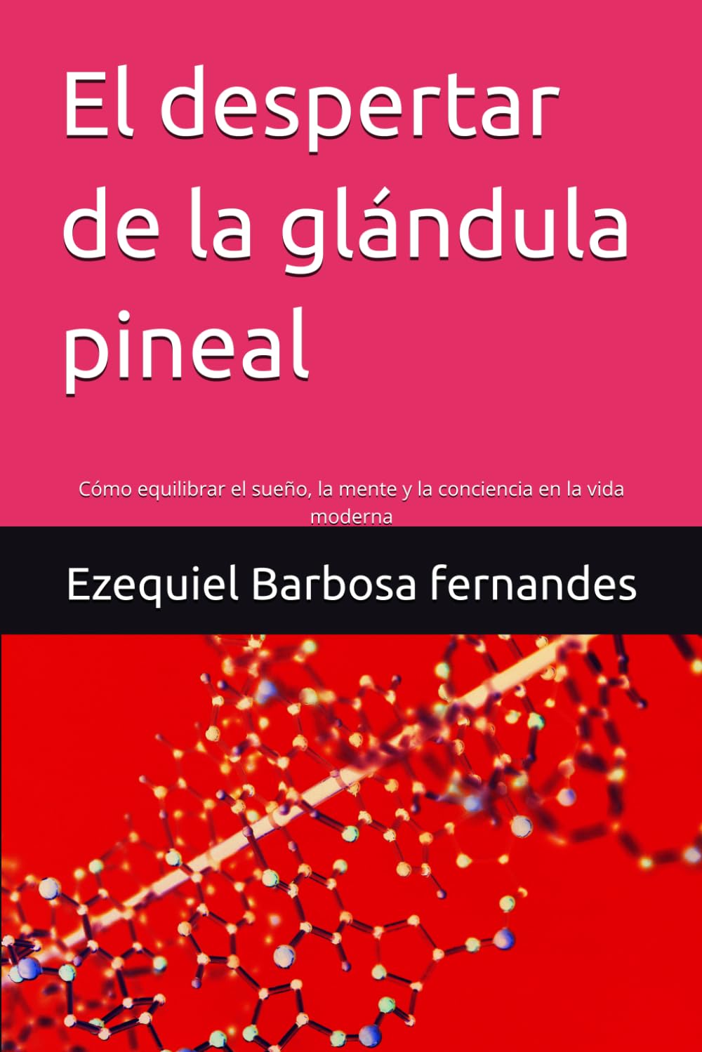 El despertar de la glándula pineal: Cómo equilibrar el sueño, la mente y la conciencia en la vida moderna