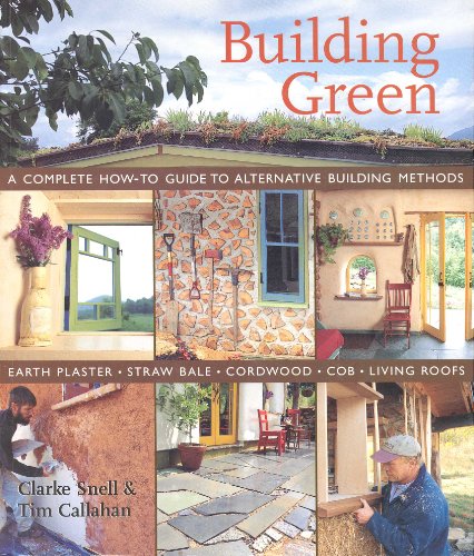 Building Green: A Complete How-to Guide To Alternative Building Methods - Earth Plaster, Straw Bale,...