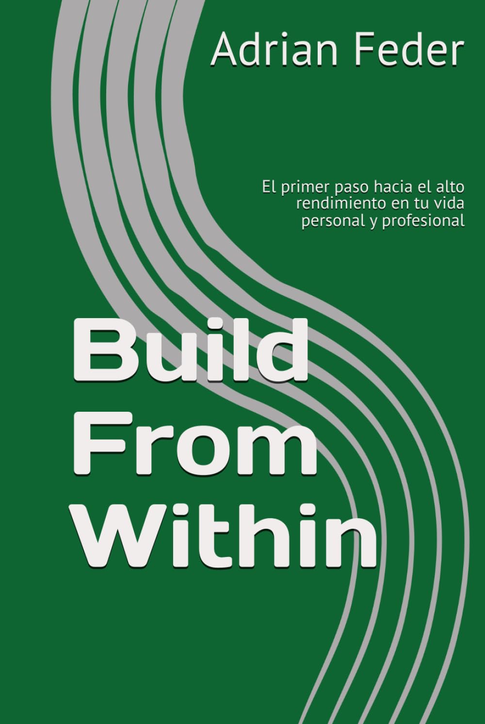 Build From Within: El primer paso hacia el alto rendimiento en tu vida personal y profesional