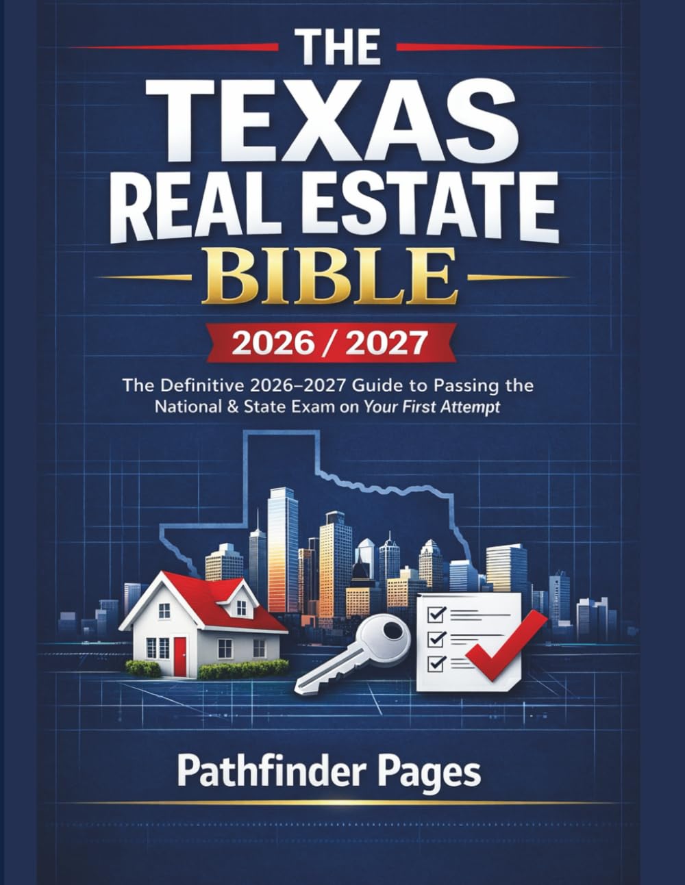 THE TEXAS REAL ESTATE BIBLE 2026/2027: The Definitive 2026–2027 Guide to Passing the National & State Exam on Your First Attempt