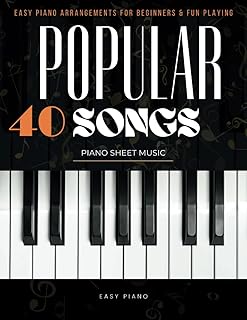 40 Popular Songs Piano Sheet Music: Easy Piano Arrangements for Beginners & Fun Playing