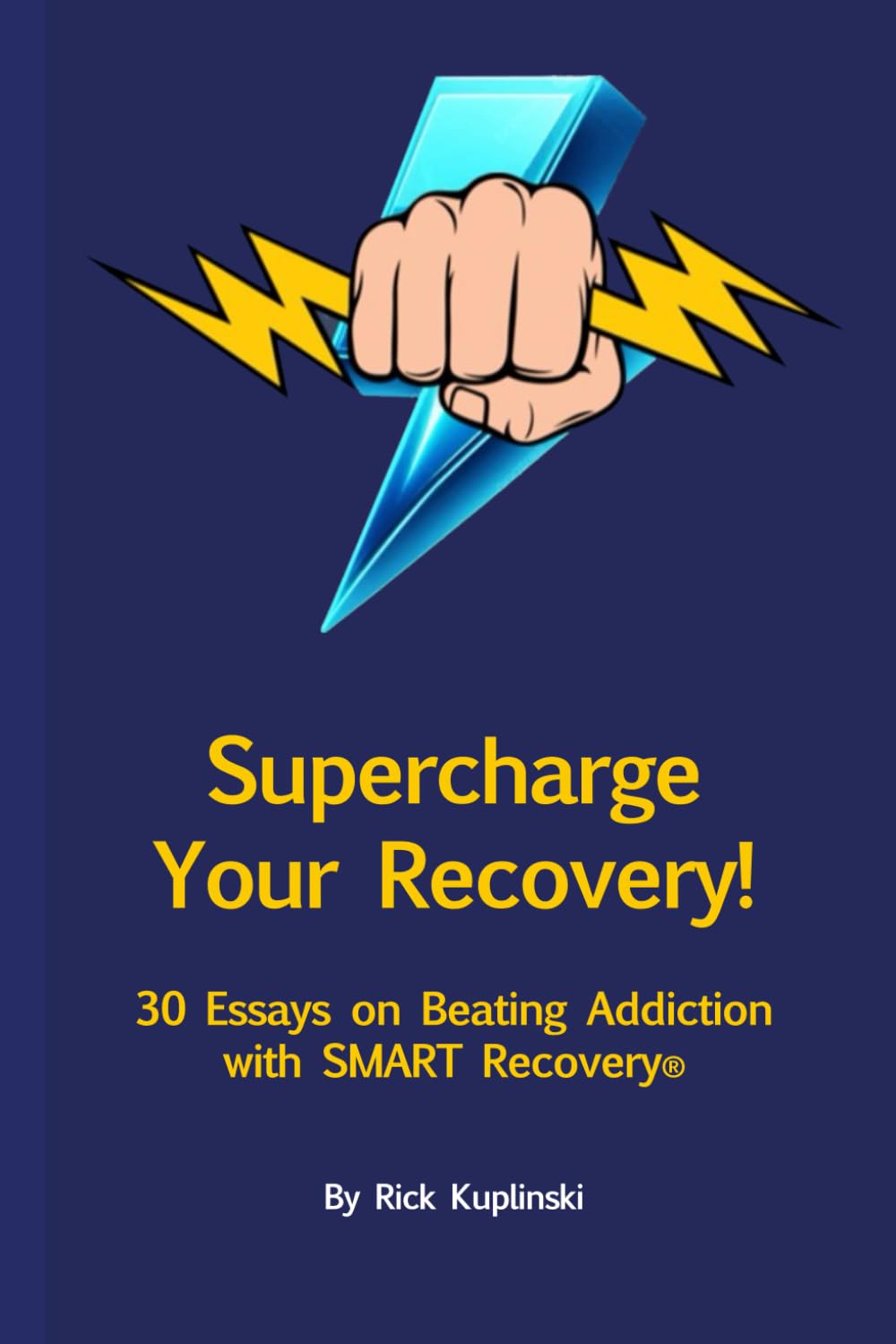 Supercharge Your Recovery!: 30 Essays on Beating Addiction with SMART Recovery
