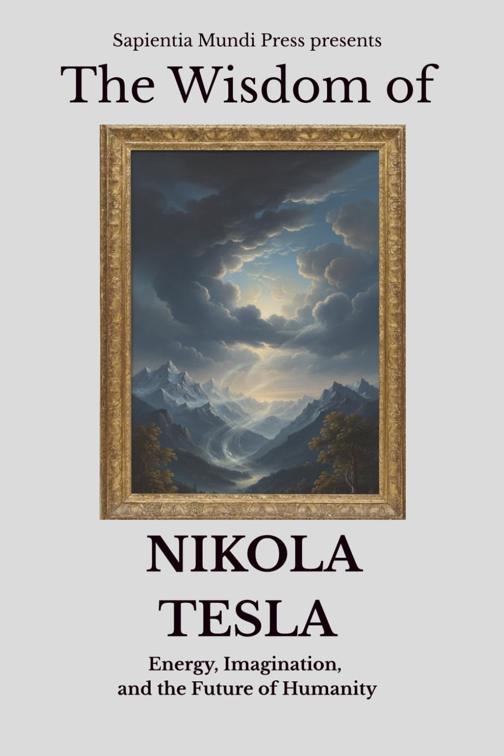 The Wisdom of Nikola Tesla: Energy, Imagination, and the Future of Humanity
