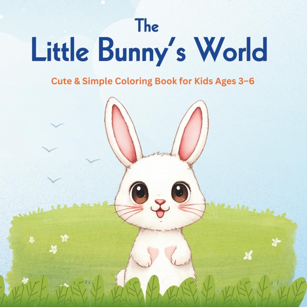 The Little Bunny’s World: Cute and Simple Coloring Book for Kids