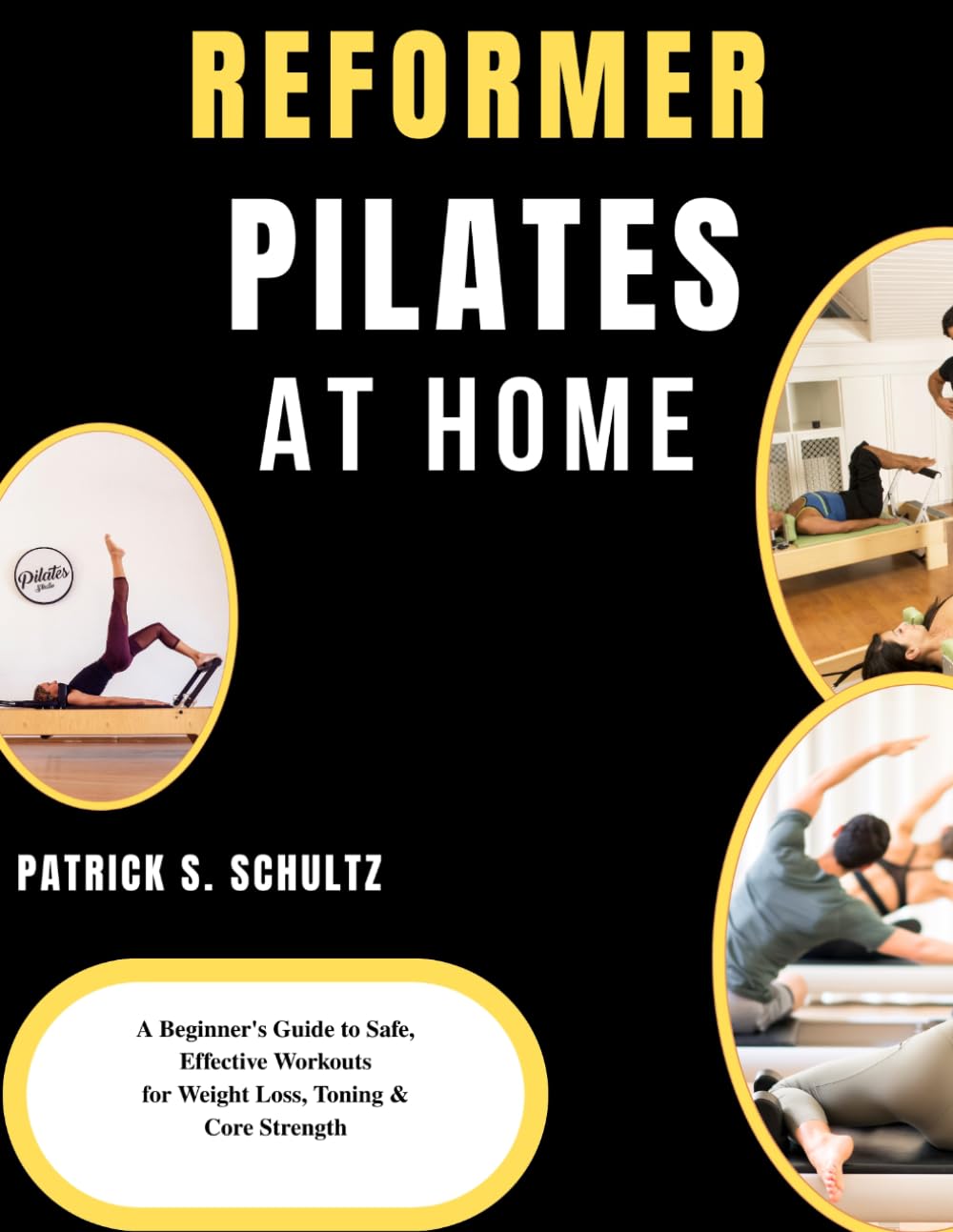 Reformer Pilates at Home: A Beginner's Guide to Safe, Effective Workouts for Weight Loss, Toning & Core Strength