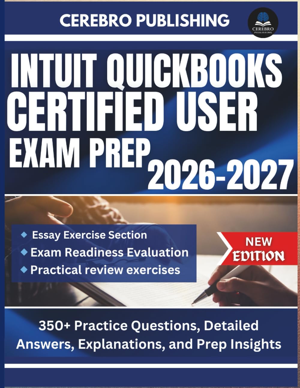 INTUIT QUICKBOOKS CERTIFIED USER EXAM PREP 2026-2027: 350+ Practice Questions, Detailed Answers, Explanations, and Prep Insights