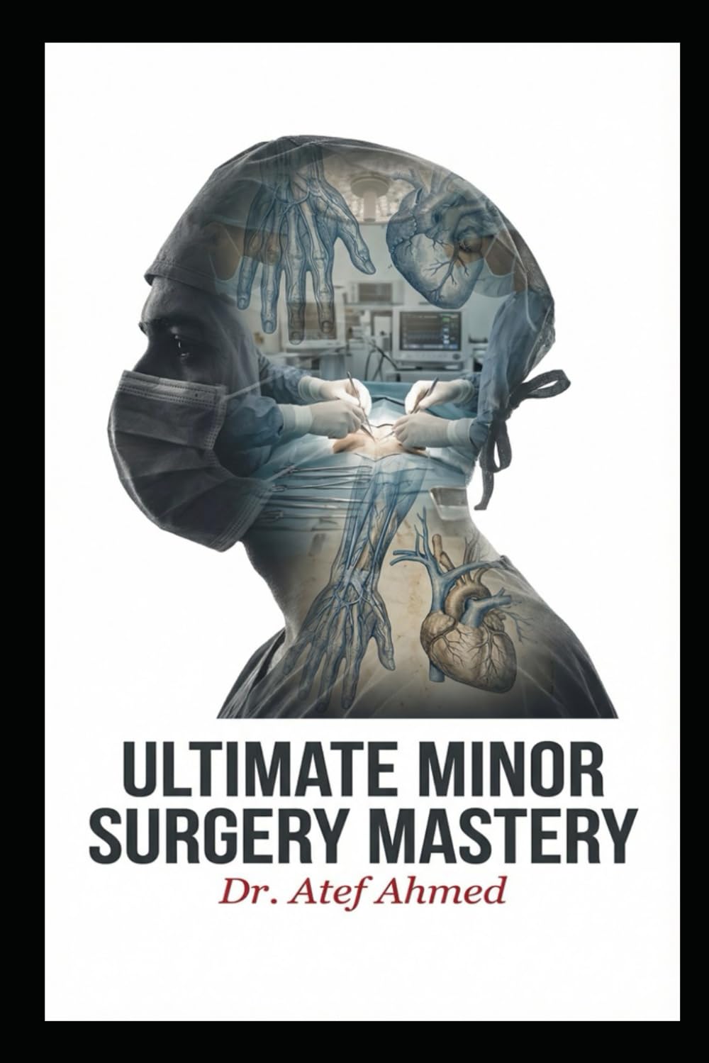 Ultimate Minor Surgery Mastery: 100 Essential Office Procedures for GPs, Residents & Surgeons