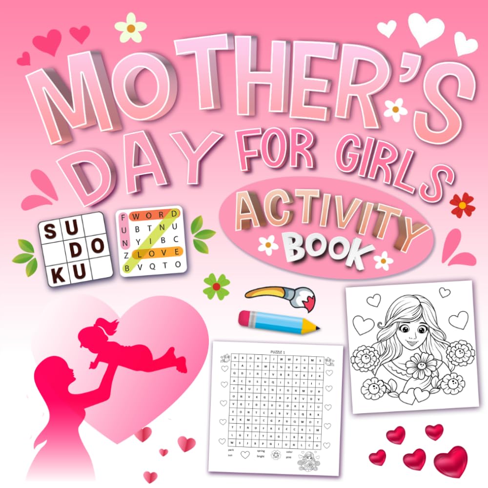 Mother’s Day Activity Book for Girls Ages 8-12: Fun Puzzles, Coloring Pages, Mazes, Word Search, Sudoku & Cute Activities to Celebrate Mom