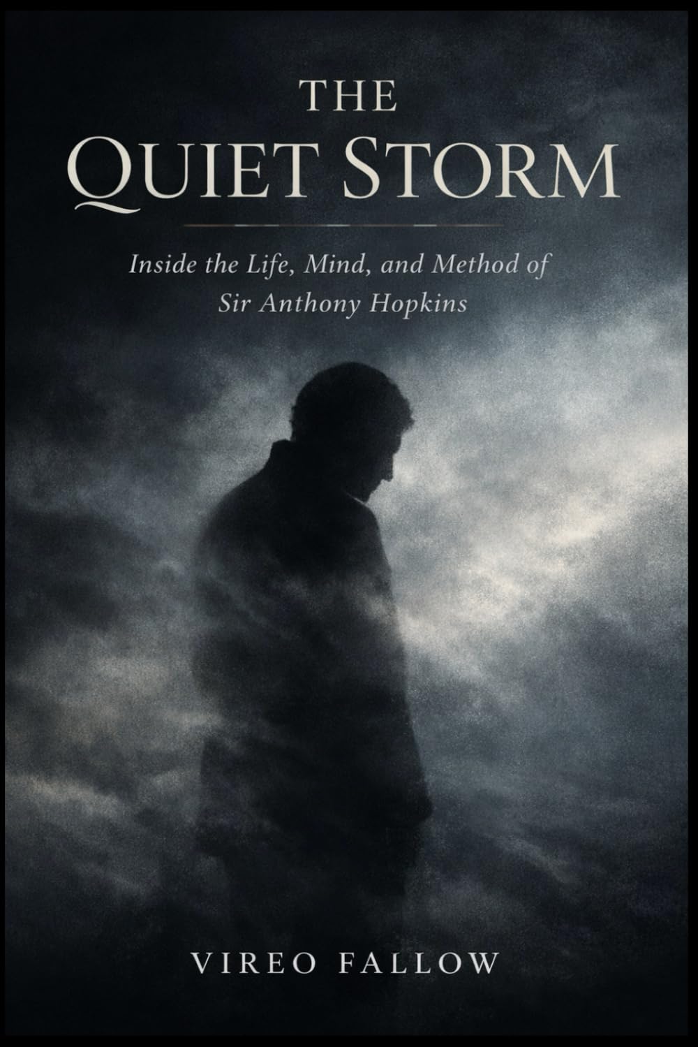 The Quiet Storm: Inside the Life, Mind, and Method of Sir Anthony Hopkins