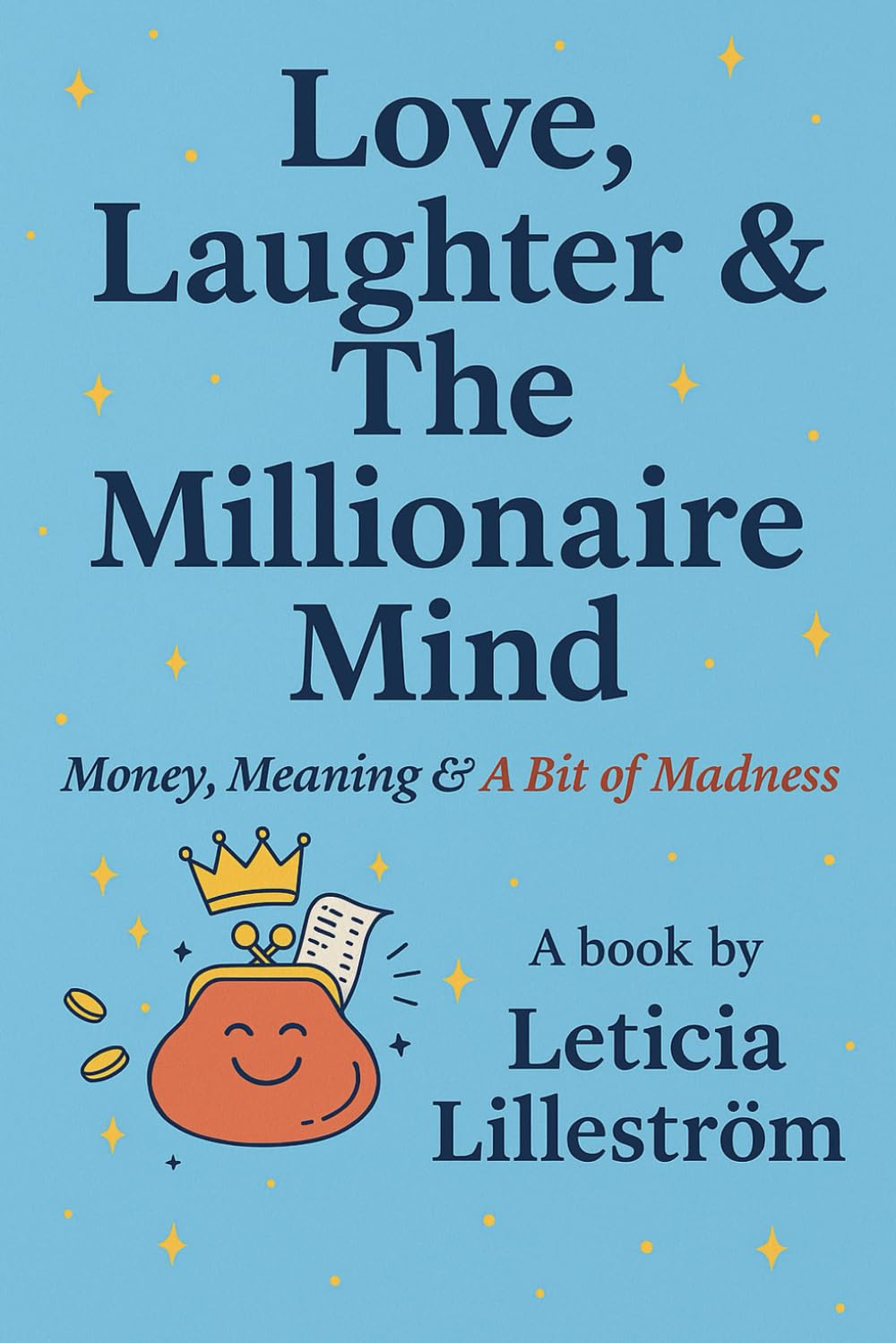 LOVE, LAUGHTER & THE MILLIONAIRE MIND: Money, Meaning & A Bit of Madness