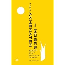 From Akhenaten to Moses Ancient Egypt and Religious Change
