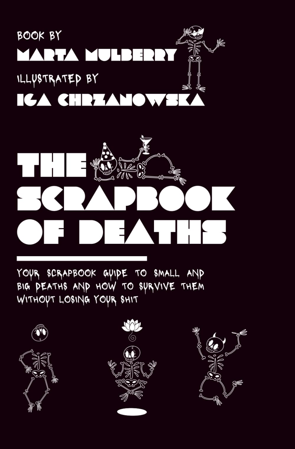 THE SCRAPBOOK OF DEATHS: Your Scrapbook Guide to Small and Big Deaths and How to Survive Them Without Losing Your Shit