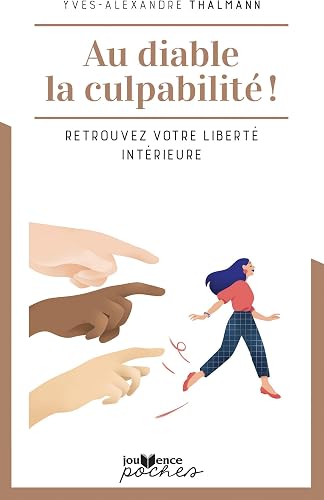 Au diable la culpabilité !: Retrouvez votre liberté intérieure 