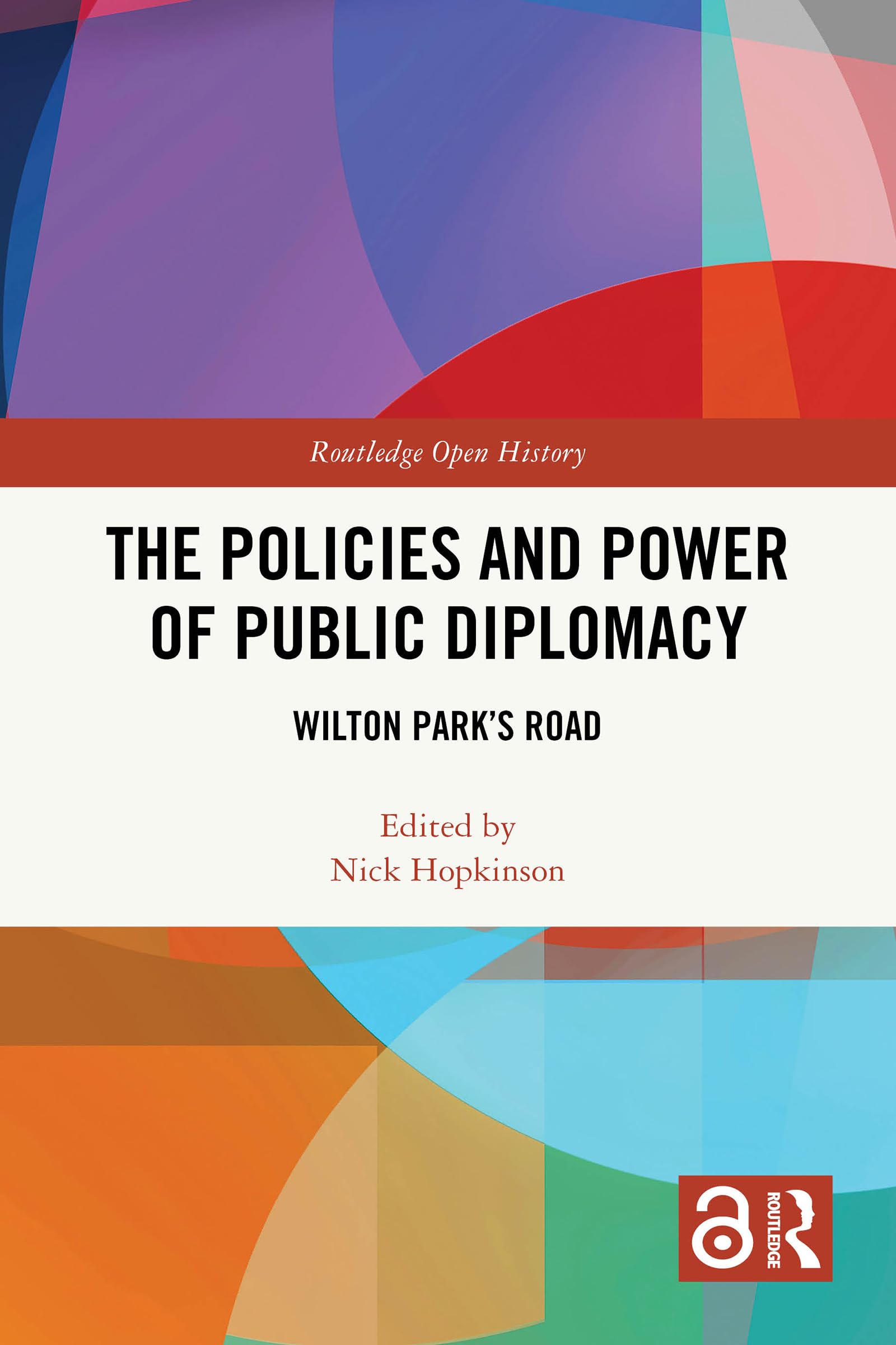 The Policies and Power of Public Diplomacy: Wilton Park's Road (Routledge Open History)