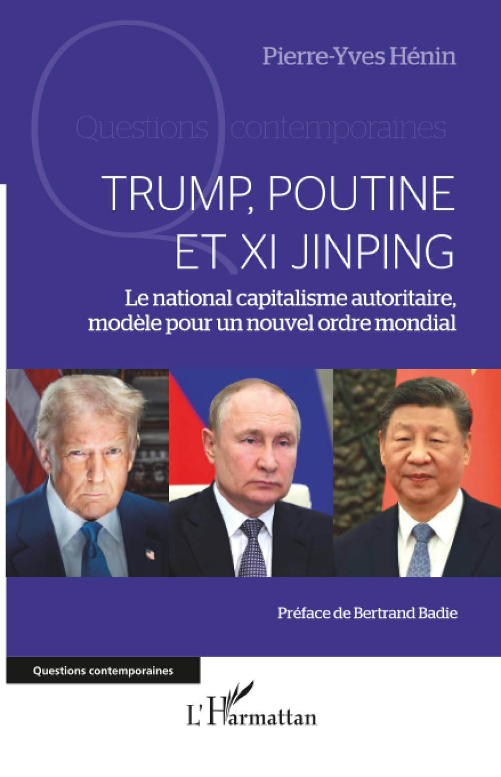 Trump, Poutine et Xi Jinping: Le national capitalisme autoritaire, modèle pour un nouvel ordre mondial (Questions Contemporaines)