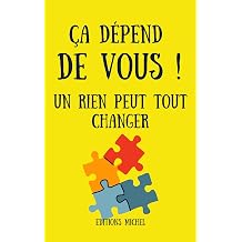 a d pend de vous ! un rien peut tout changer La personne la plus extraordinaire, c'est vous ! French Edition