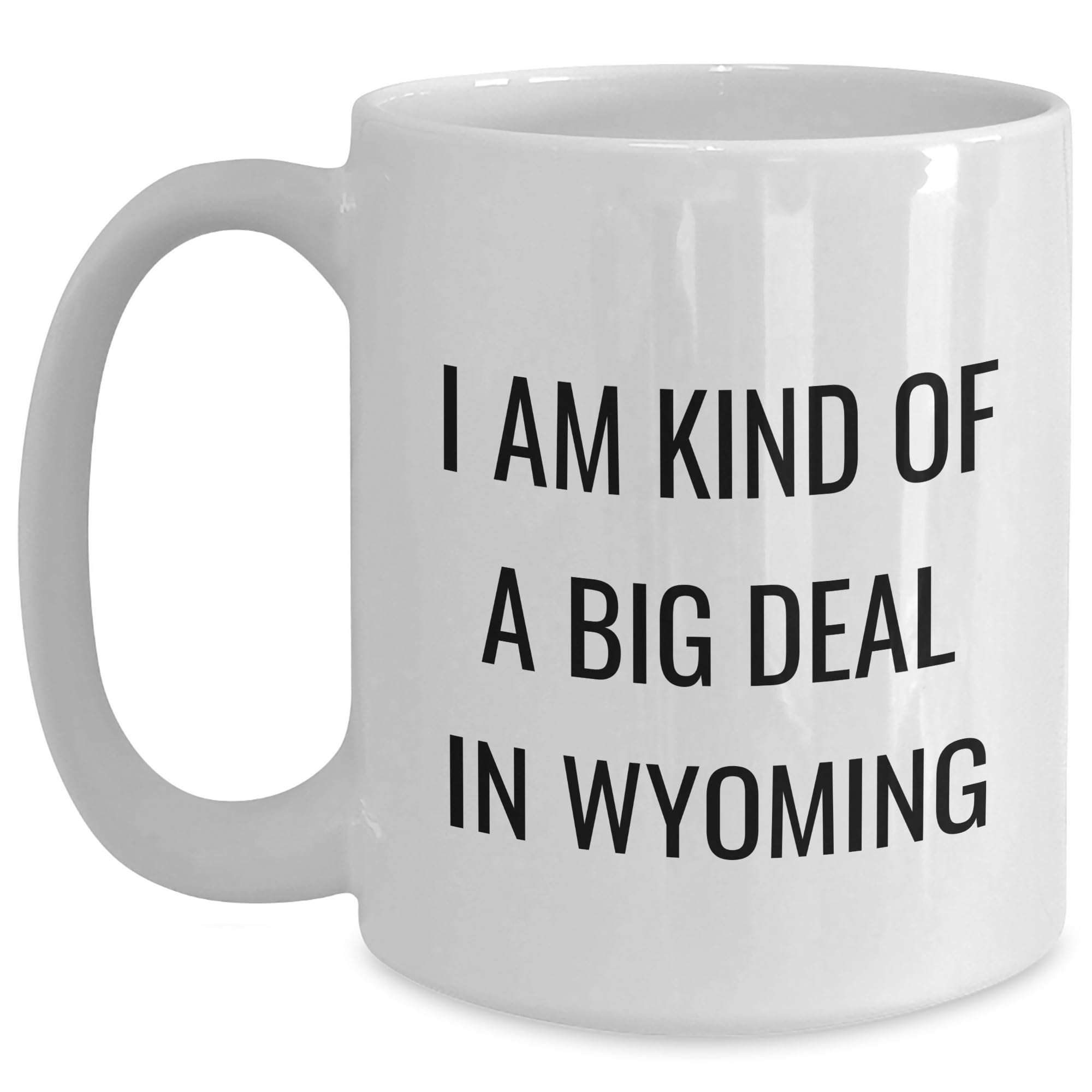 Wyoming Gifts: I'm Kind Of A Big Deal in WY — funny ceramic mug from ShopProudGifts