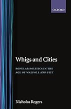 Whigs and Cities: Popular Politics in the Age of Walpole and Pitt