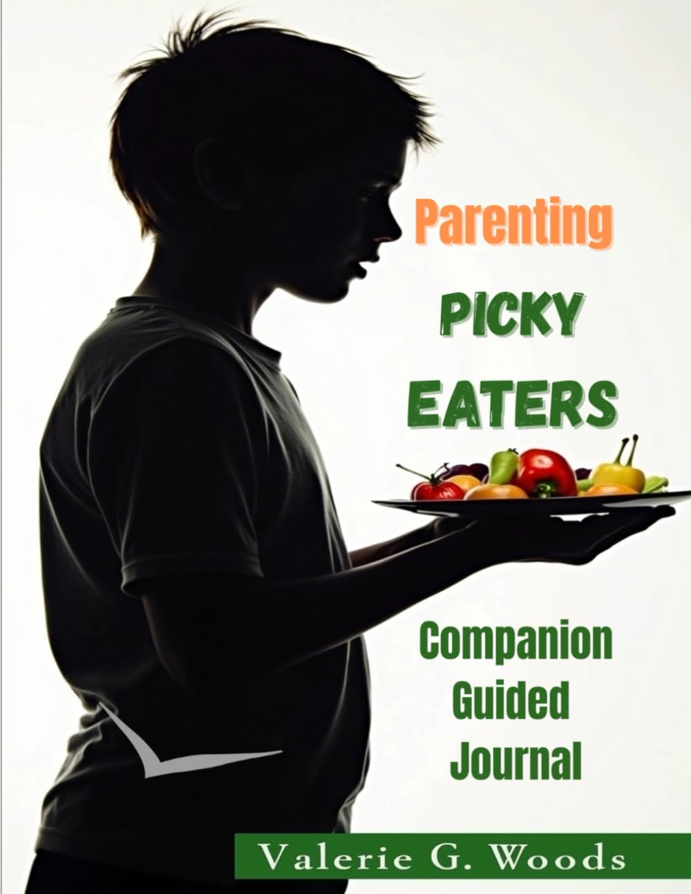 Parenting Picky Eaters Companion Journal: A Guided Reflection Workbook To Transform Your Teen's Mealtime: Reflect. Track Progress. Build Lifelong Healthy Habits Together.