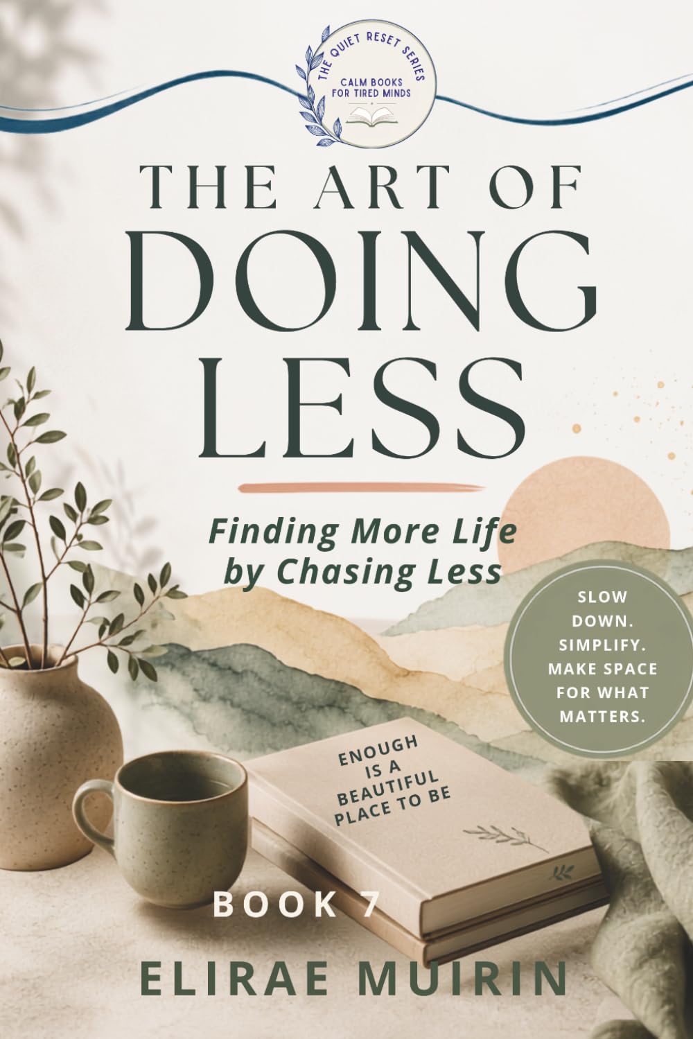 THE ART OF DOING LESS: Finding More Life by Chasing Less (THE QUIET RESET SERIES Calm Books for Tired Minds)
