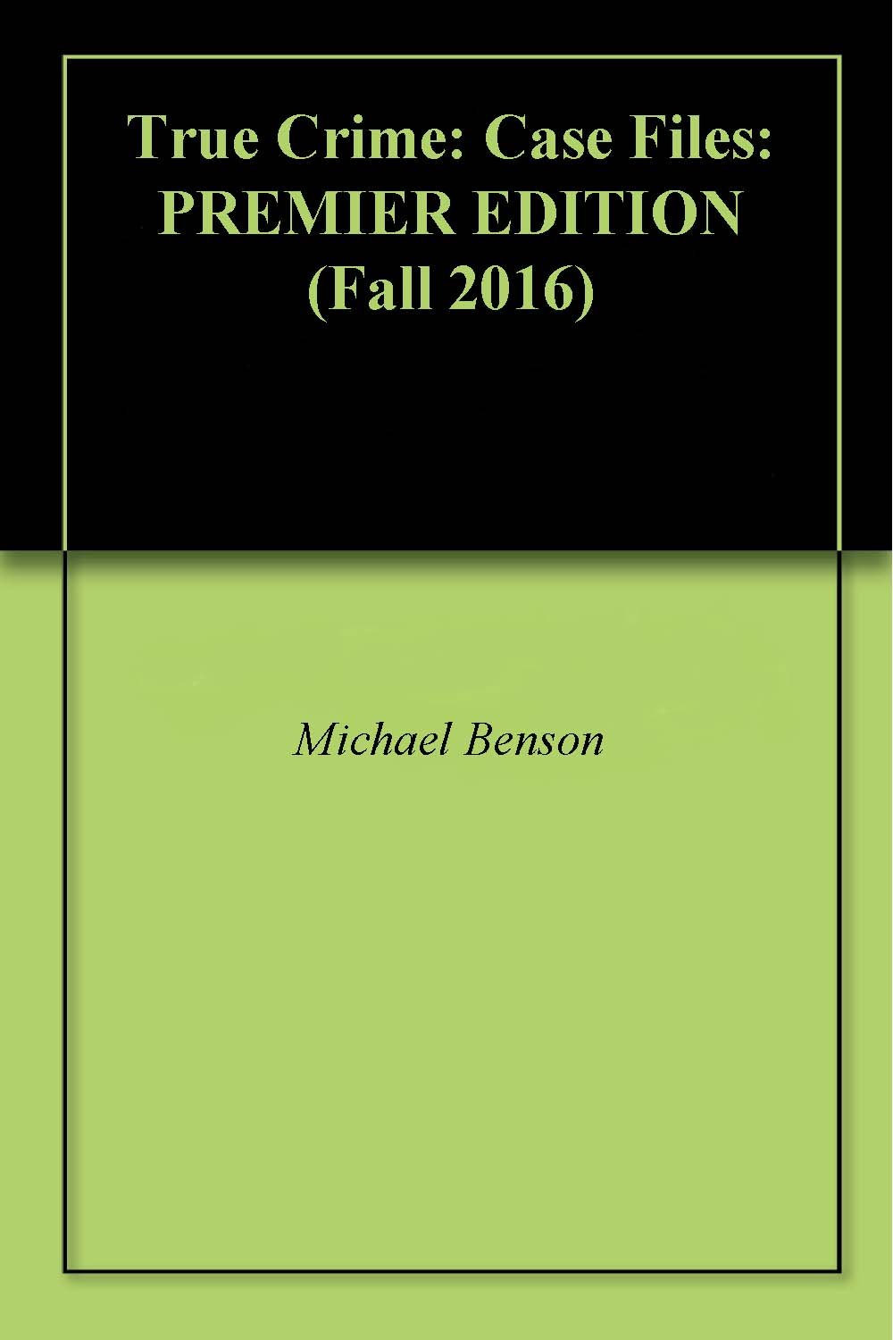 True Crime: Case Files: PREMIER EDITION (Fall 2016 Book 1)