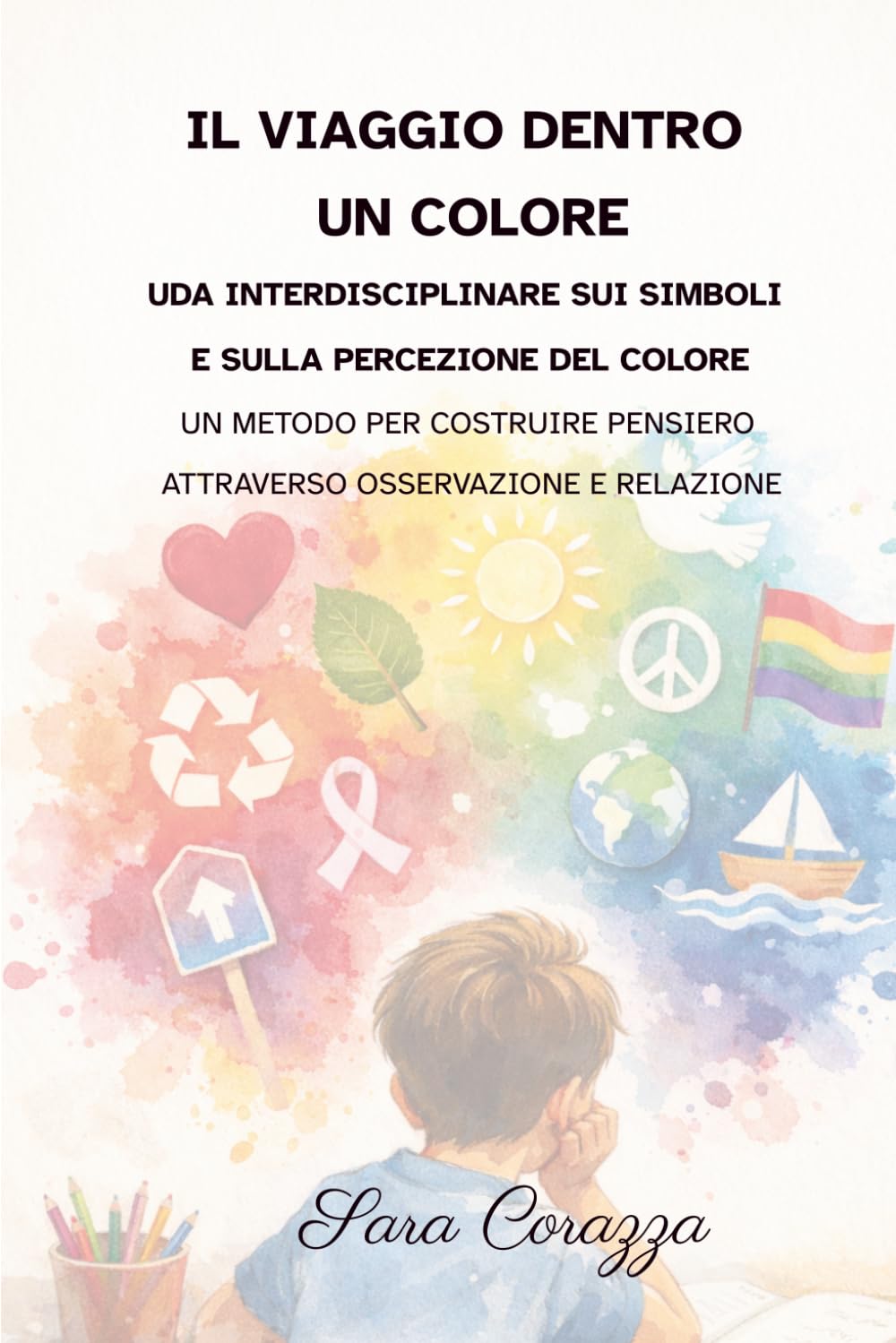 IL VIAGGIO DENTRO UN COLORE: UDA interdisciplinare sui simboli e sulla percezione del colore.Un metodo per costruire pensiero attraverso osservazione e relazione