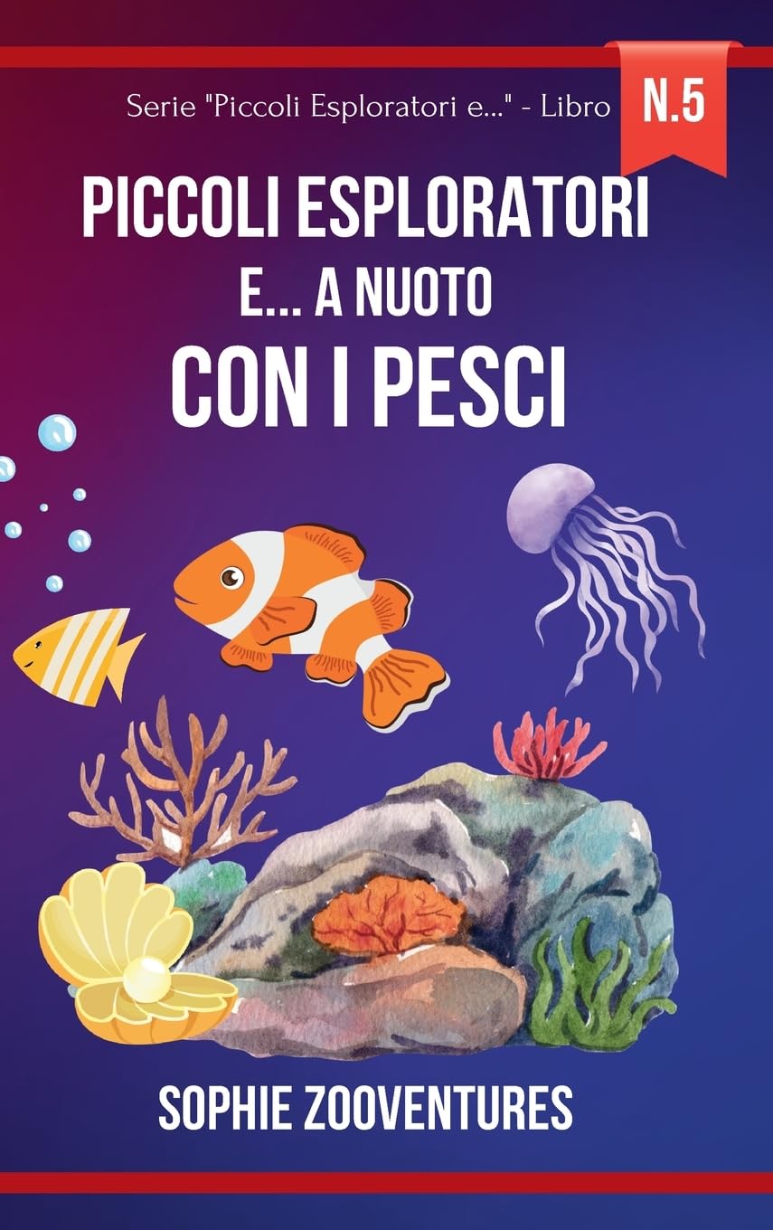 Piccoli esploratori e... a nuoto con i pesci: Conoscere pesci e profondit marine. Libro con racconti per bambini