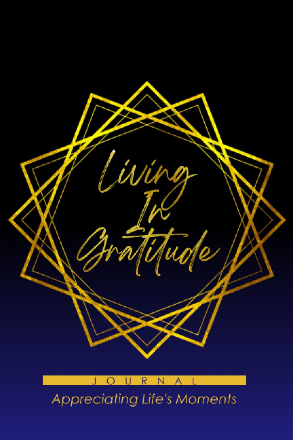 Living In Gratitude Journal: Appreciating Life’s Moments