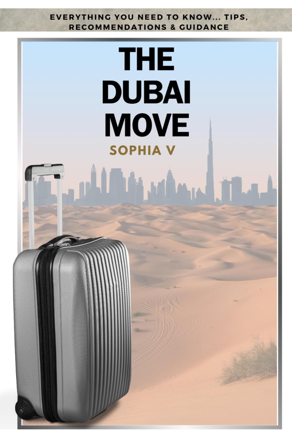 The Dubai Move: Everything you need to know, tips, recommendations and guidance