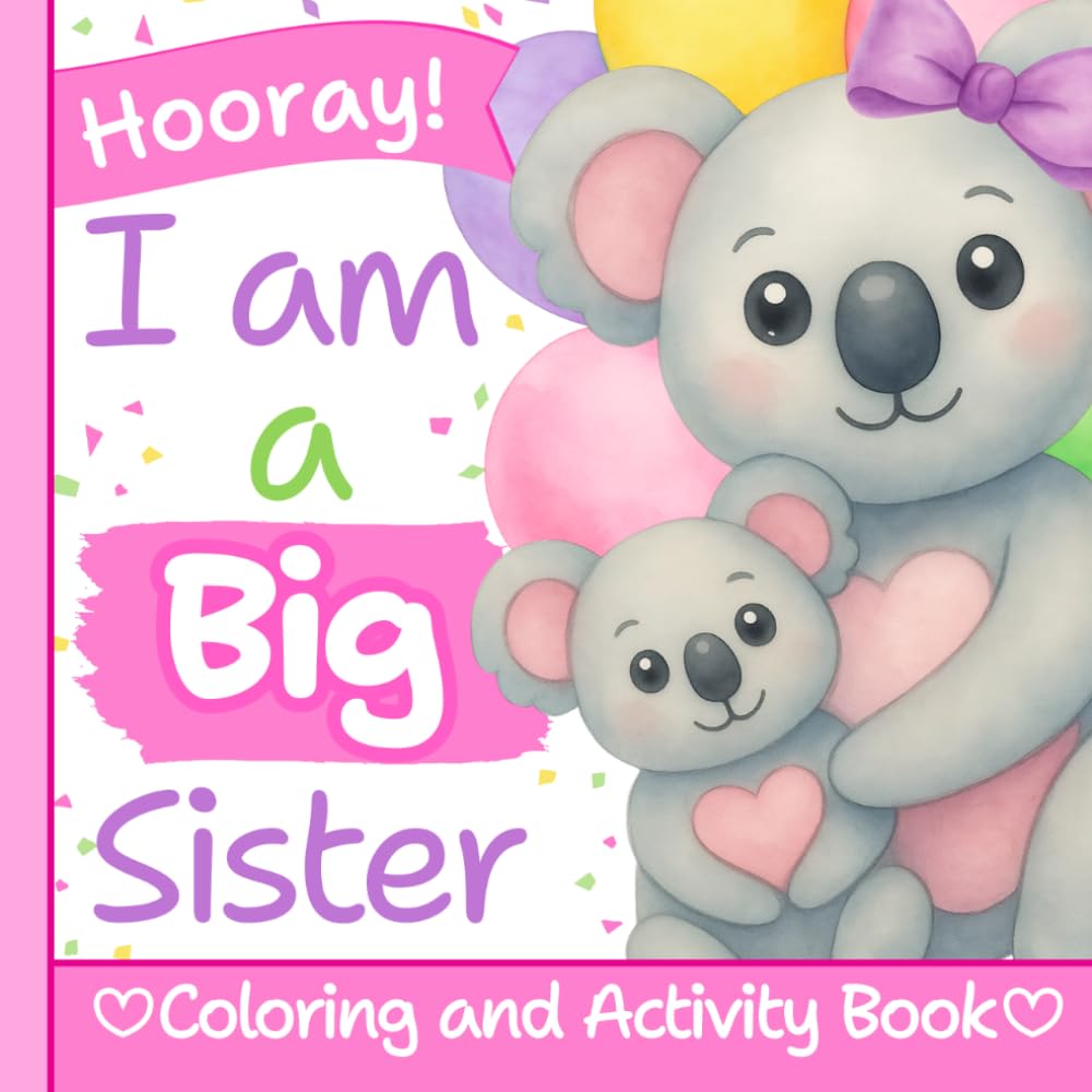 I am a Big Sister: Hooray!: Coloring and Activity Book for girls ages 3 and up