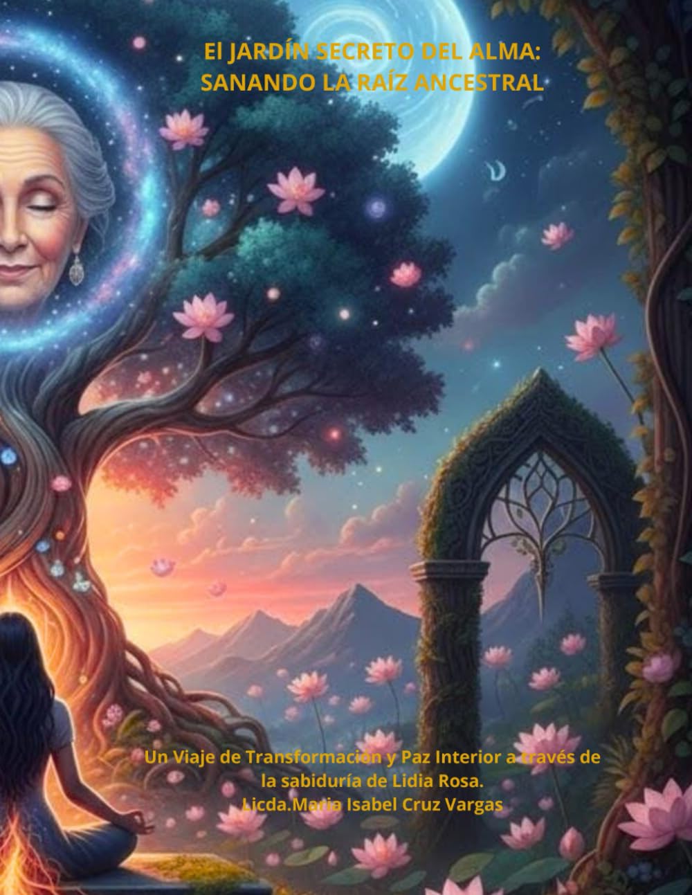 El JARDIN SECRETO DEL ALMA: SANANDO LA RAIZ ANCESTRAL: UN VIAJE DE TRANSFORMACIÓN Y PAZ INTERIOR A TRAVES DE LA SABIDURIA DE LIDIA ROSA (Spanish Edition)