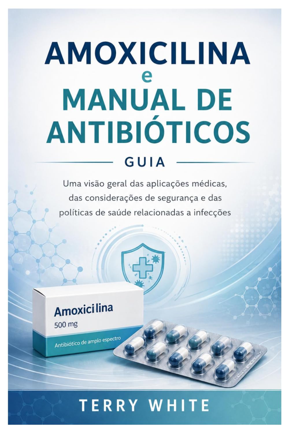 Amoxicilina e Manual de Antibióticos: Uma visão geral das aplicações médicas, das considerações de segurança e das políticas de saúde relacionadas a infecções