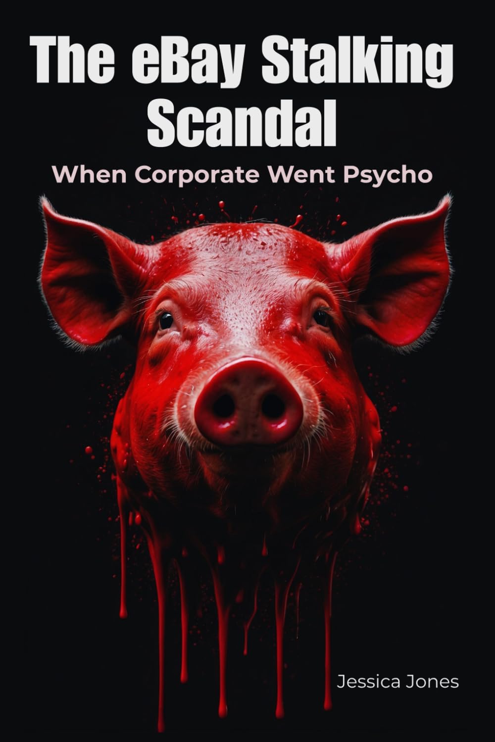 The eBay Stalking Scandal:: When Corporate Went Psycho (POWER & VIOLENCE SERIES)