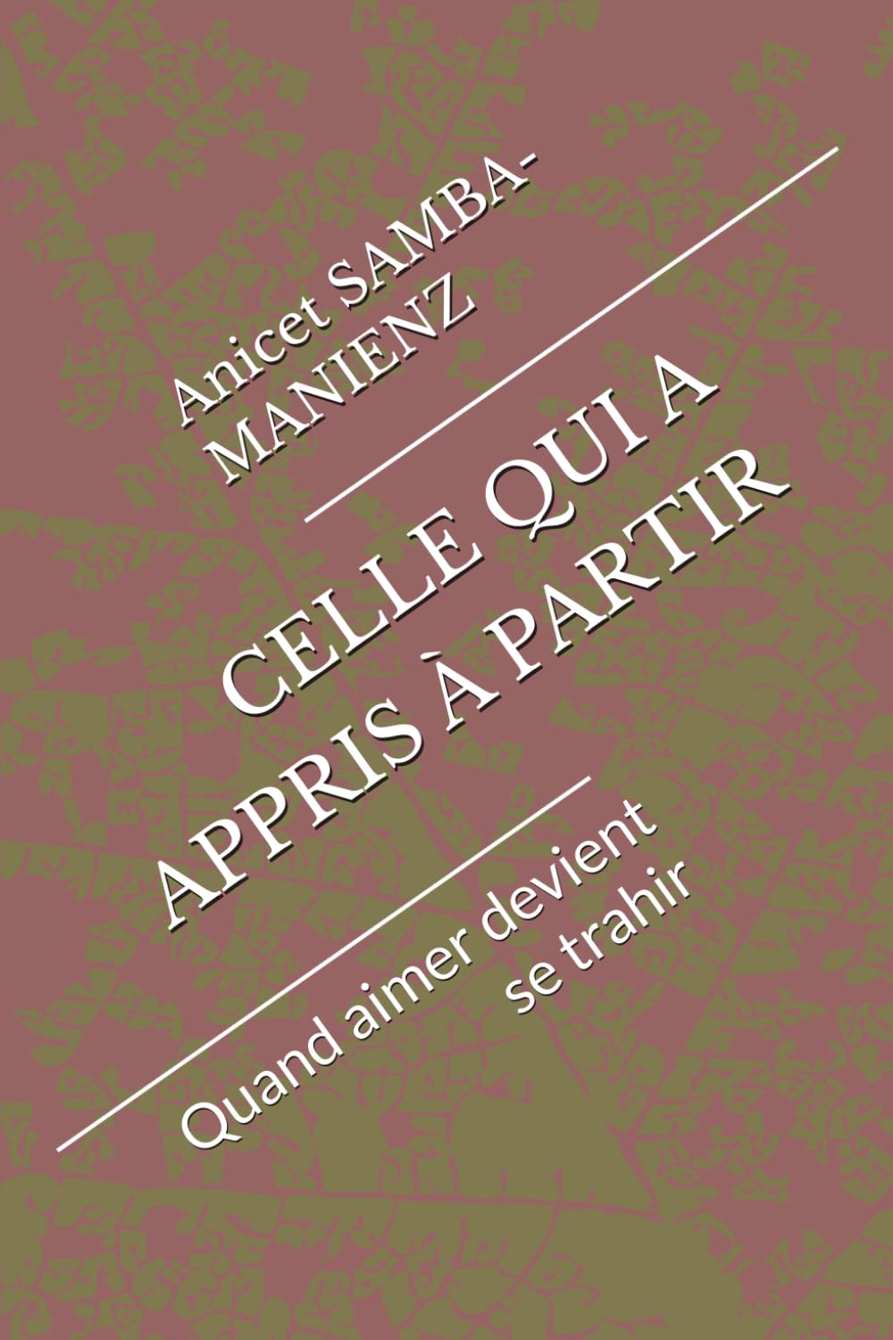 CELLE QUI A APPRIS À PARTIR: Quand aimer devient se trahir