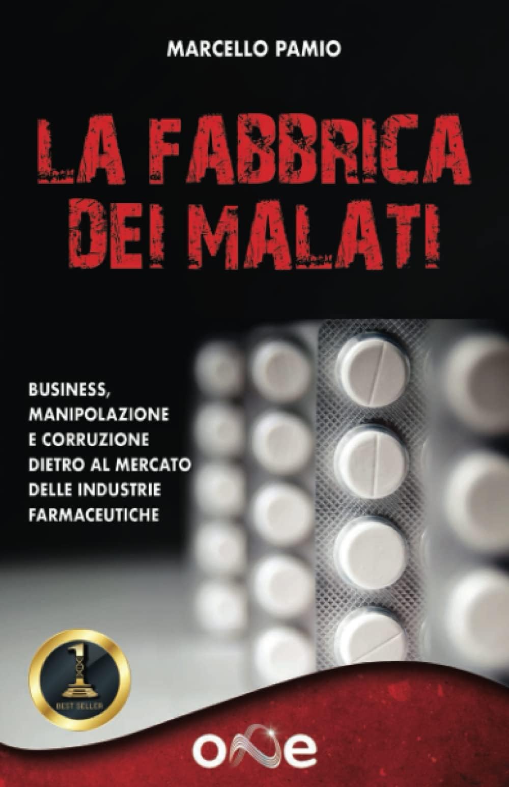 La Fabbrica dei Malati: Business, manipolazione e corruzione dietro al mercato delle industrie farmaceutiche (Italian Edition)