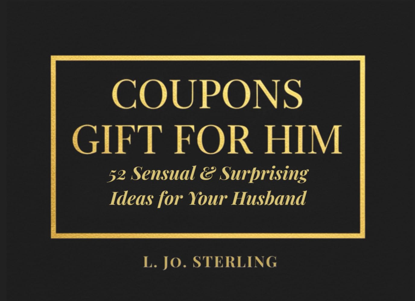 Coupons Gift For Him: 52 Sensual & Surprising Ideas for Your Husband
