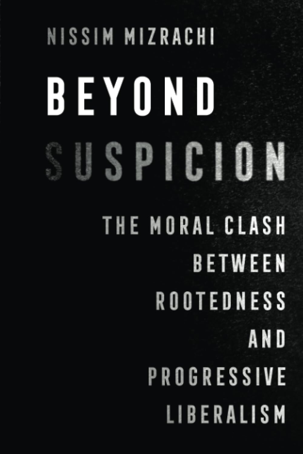 Beyond Suspicion: The Moral Clash between Rootedness and Progressive Liberalism: 4 (University of California Series in Jewish History and Cultures) Paperback – 18 Jun. 2024