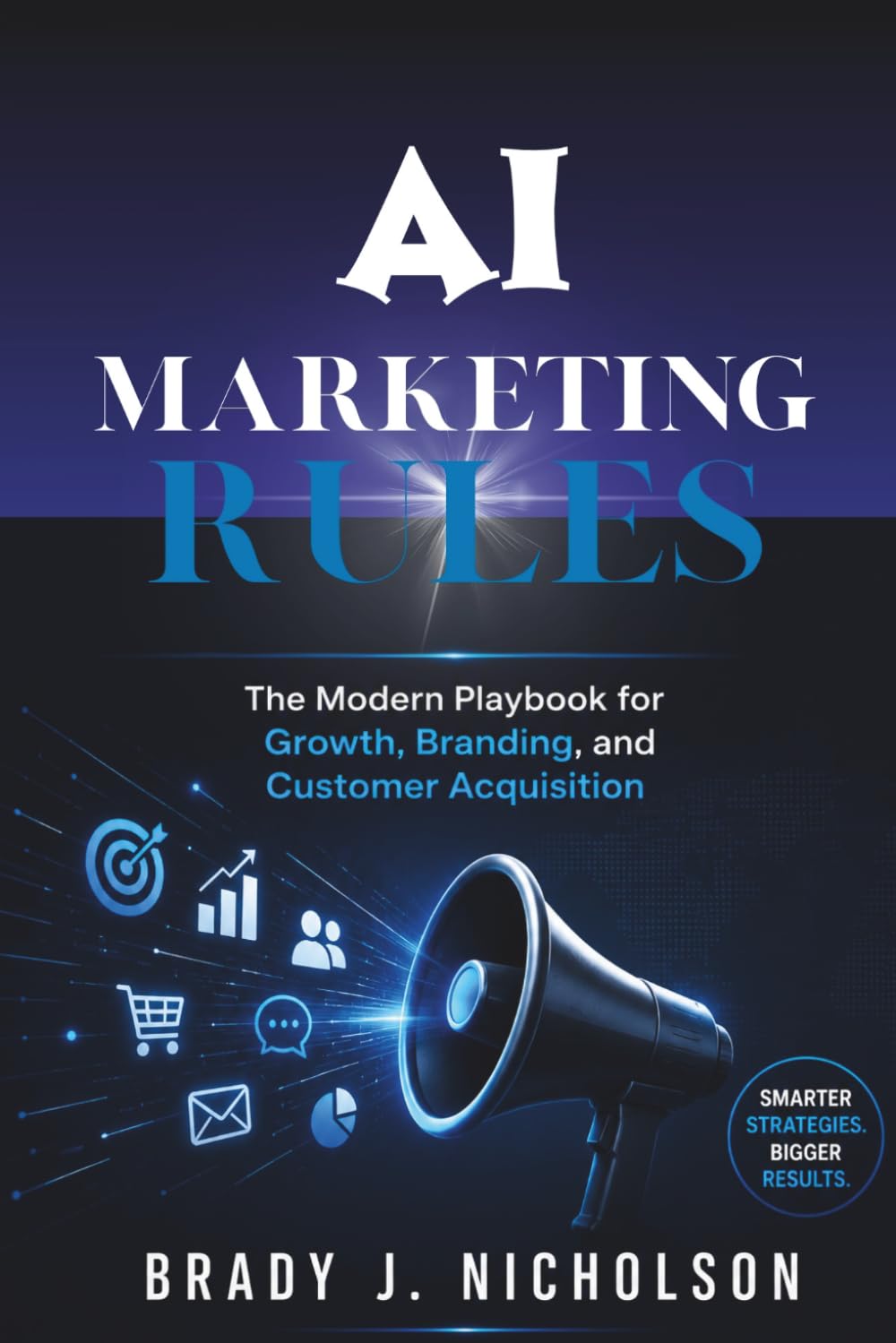 AI Marketing Rules: The Modern Playbook for Growth, Branding, and Customer Acquisition