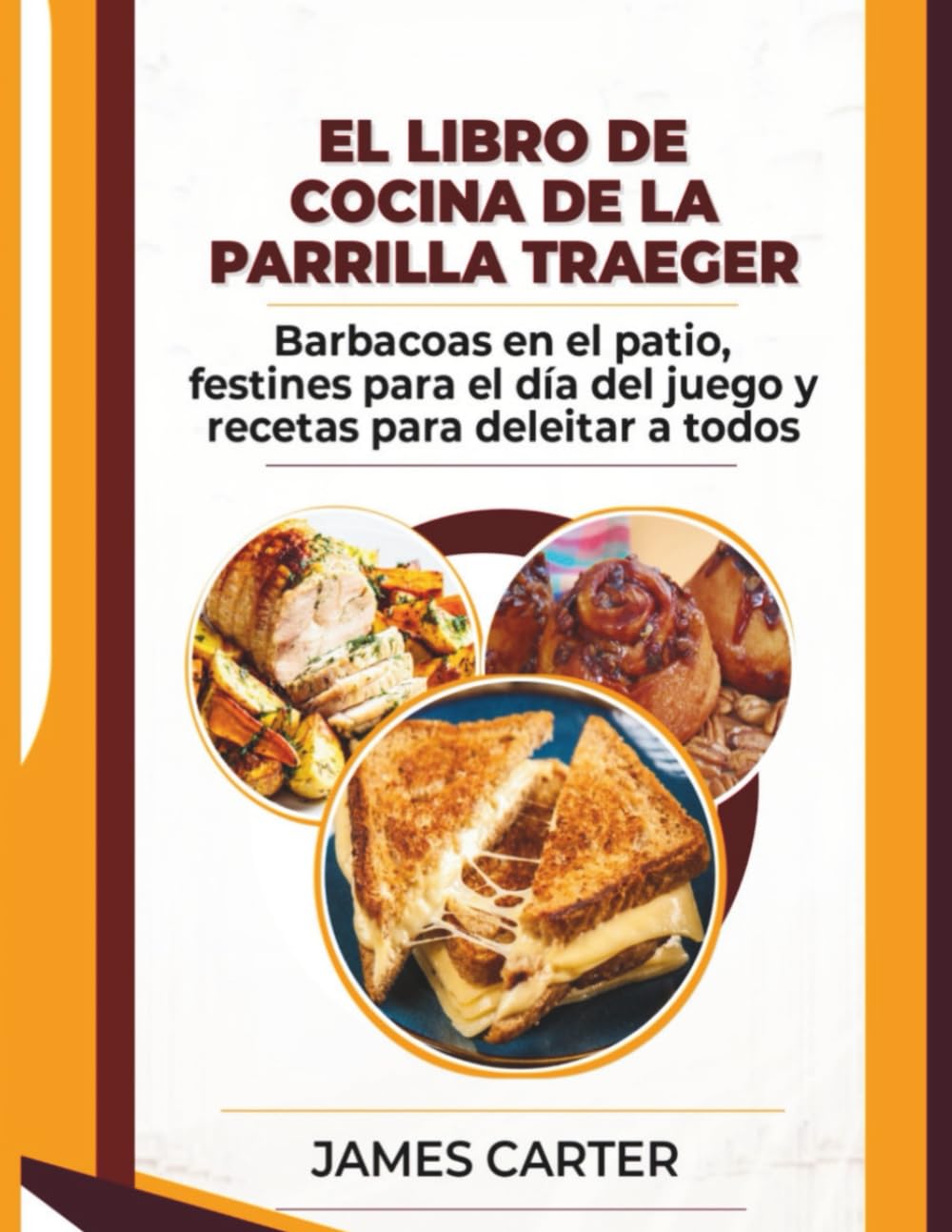 EL LIBRO DE COCINA DE LA PARRILLA TRAEGER: Barbacoas en el patio, festines para el día del juego y recetas para deleitar a todos (Spanish Edition)