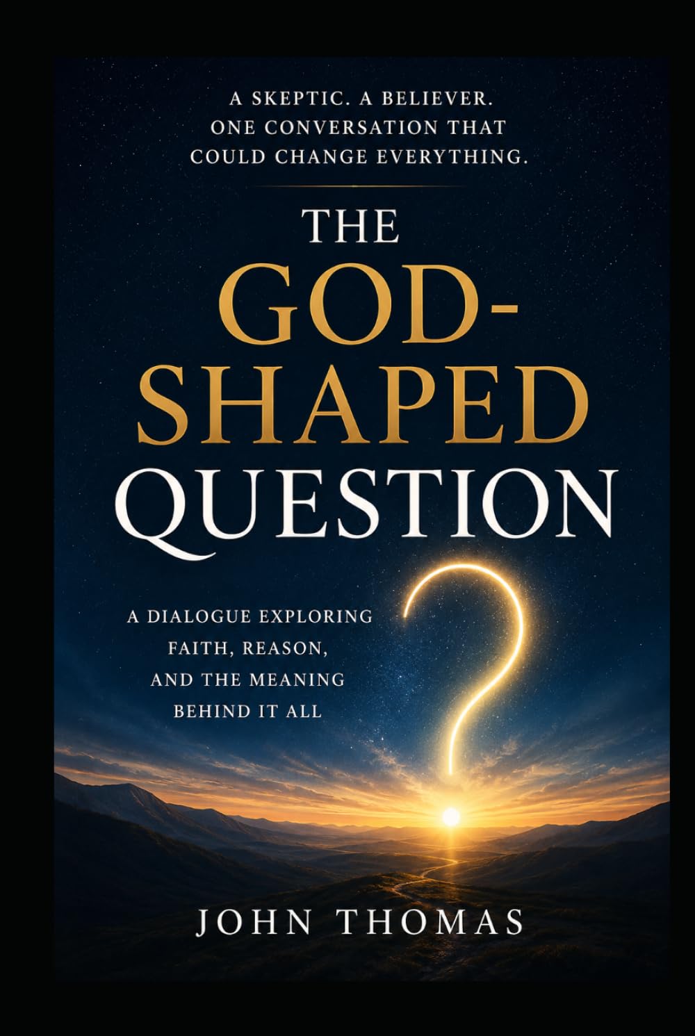 The God-Shaped Question: Why Consciousness, Morality, and the Universe Point to God