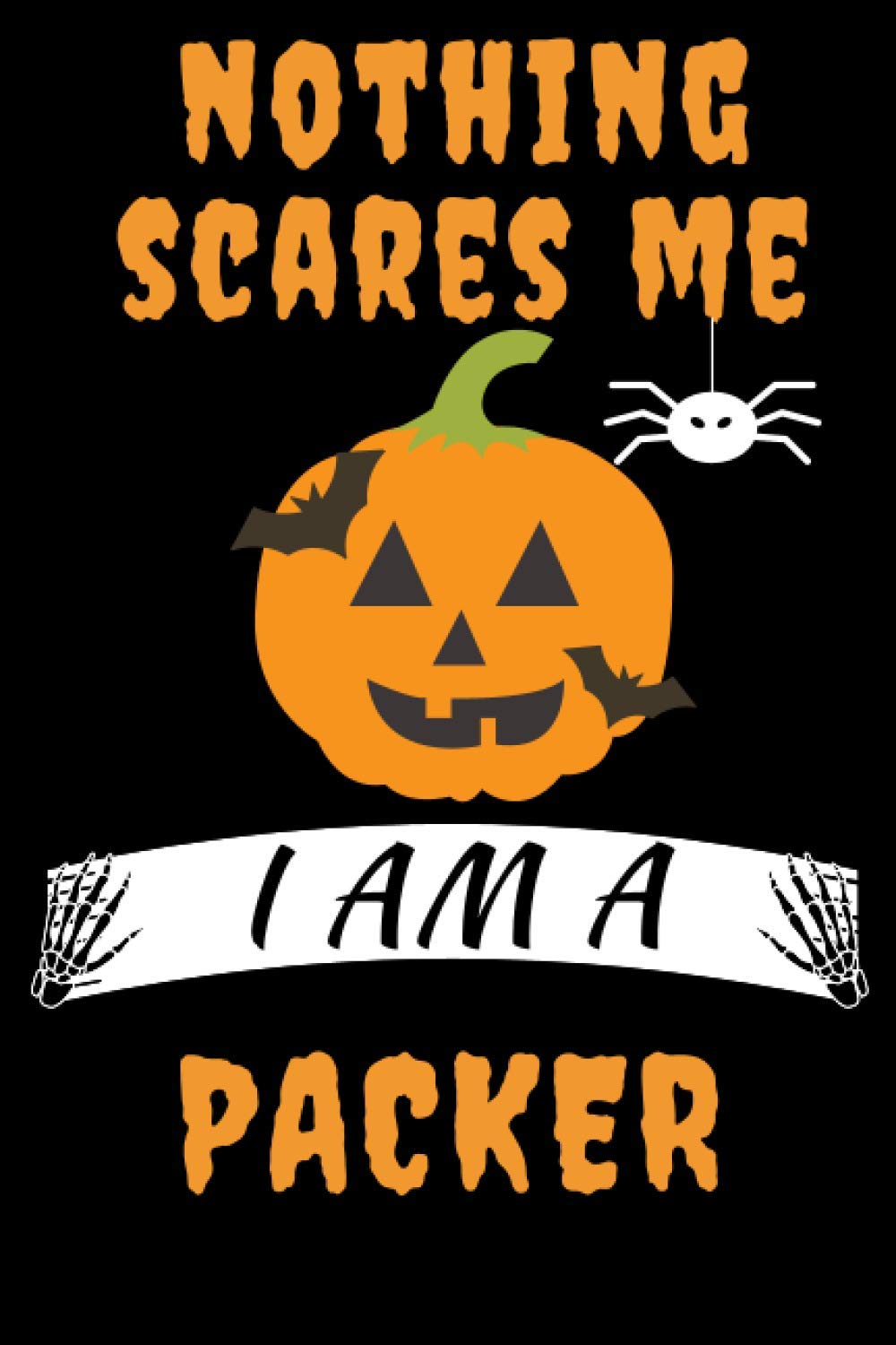NOTHING SCARES ME I AM A PACKER: Funny Halloween Gift Idea For PACKER. Coworker Anniversary Gift Better Than A Card. Office Gifts For Colleague ... Journal Notebook 6x9 College Rulled 120 Pages