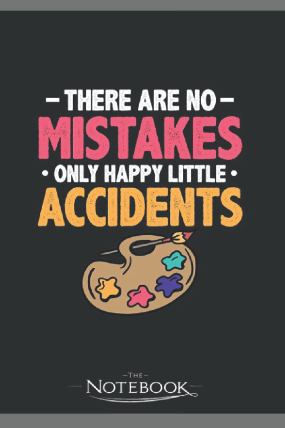 There Are No Mistakes Just Happy Little Accidents Notebook: Gratitude Journal Notebook Gift 120 Pages, 6x9 Cover| Perfect Gift for All Ages