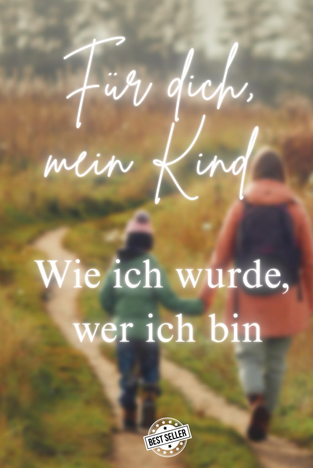 Für dich, mein Kind – Wie ich wurde, wer ich bin