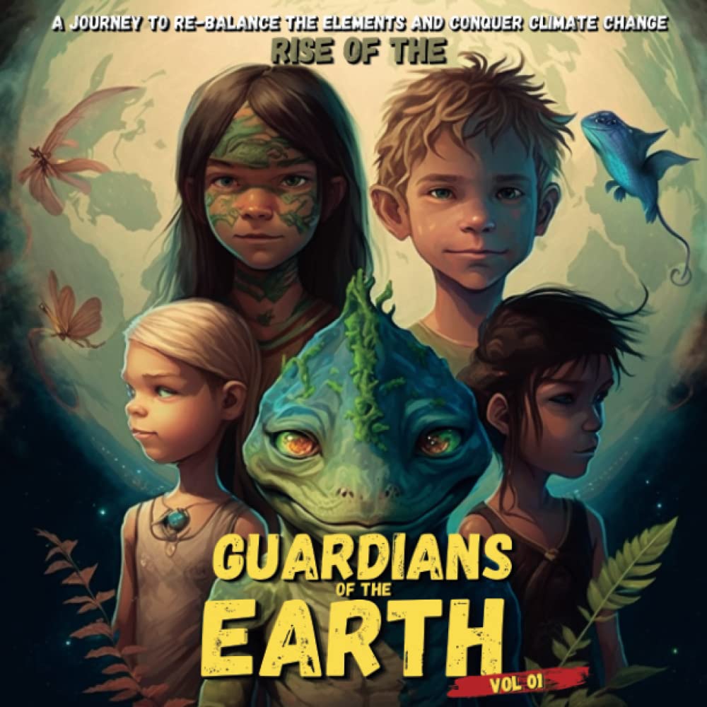Rise of the Guardians of the Earth: An epic journey to re-balance the elements and conquer climate change