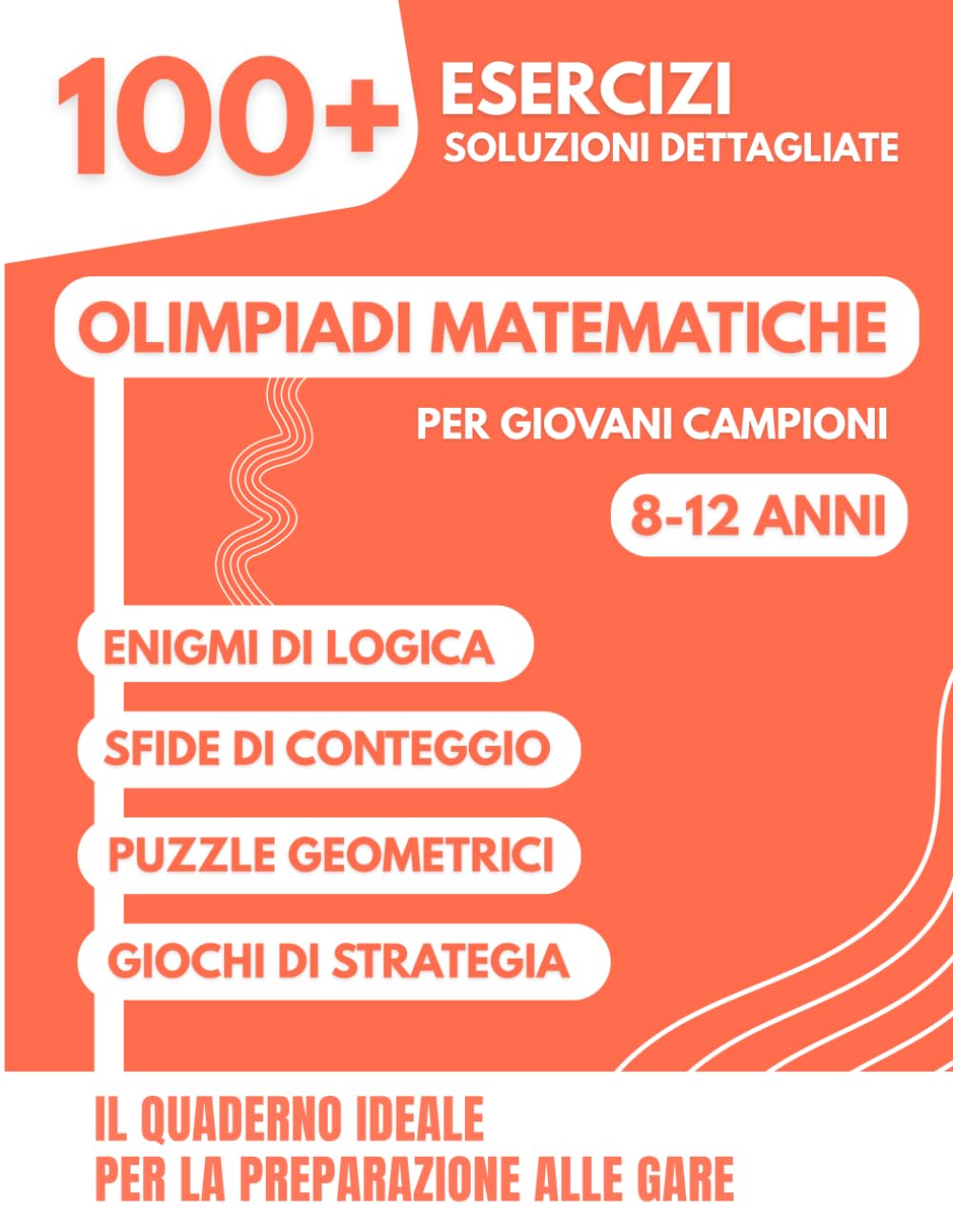 Olimpiadi Matematiche per Giovani Campioni: 100+ Esercizi Divertenti con Soluzioni Dettagliate per 8-12 anni | Il Quaderno Ideale per la Preparazione ... e Olimpiadi di Matematica (Primaria e Media)