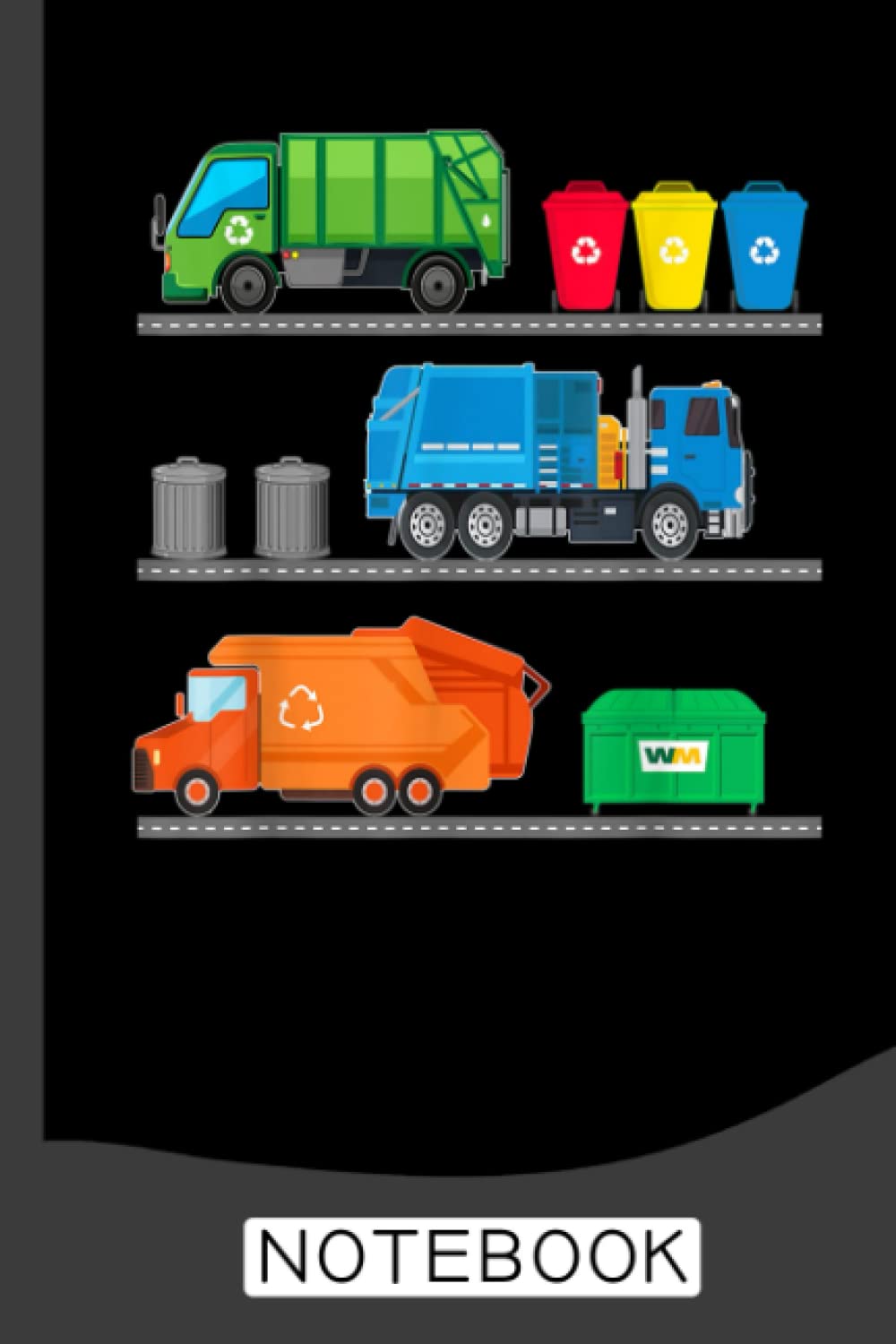 Garbage Truck Recycle Bins Junk Dumpster Rubbish Lorry Toy Notebook: Garbage Truck Design Kids Men Women Dump Trash Trucks 120 Pages - 60 sheets - 6x9 inches