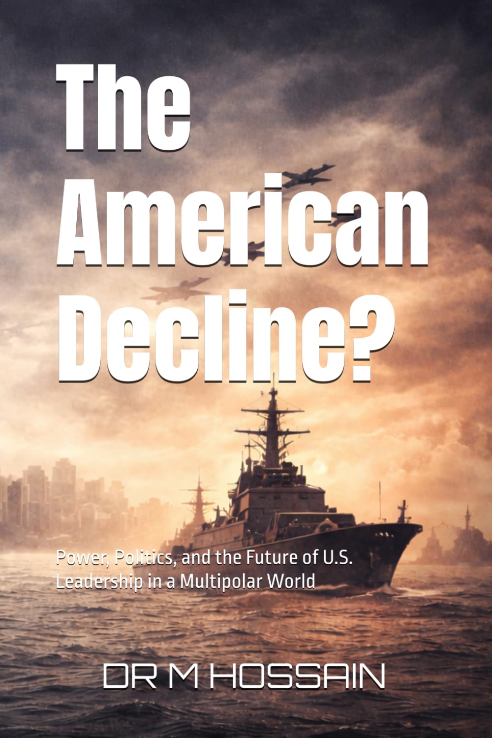 The American Decline?: Power, Politics, and the Future of U.S. Leadership in a Multipolar World