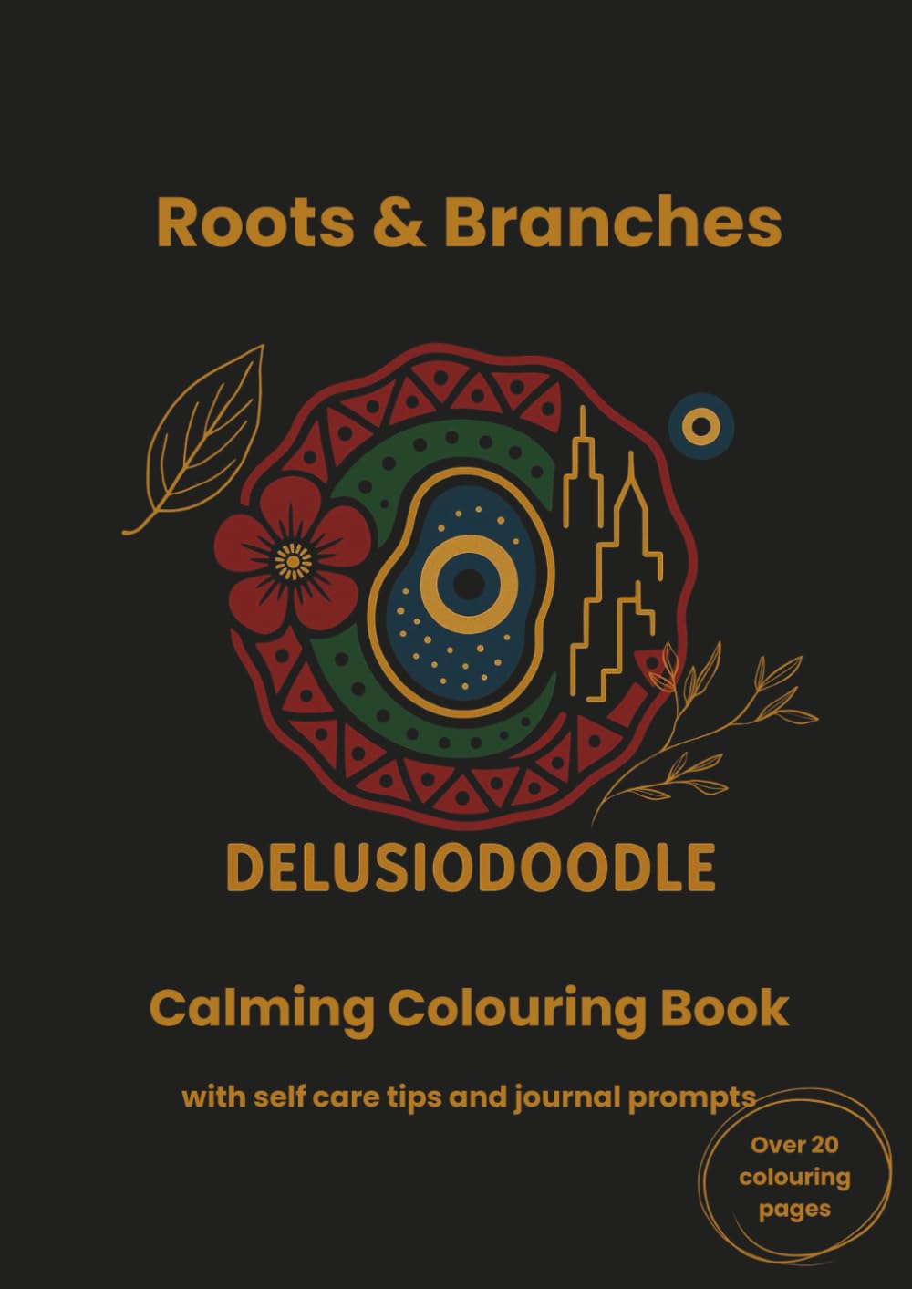 Delusiodoodle - Roots & Branches: Calming Colouring Book with self care tips and journal prompts (Delusiodoodle - Calming Colouring Books)
