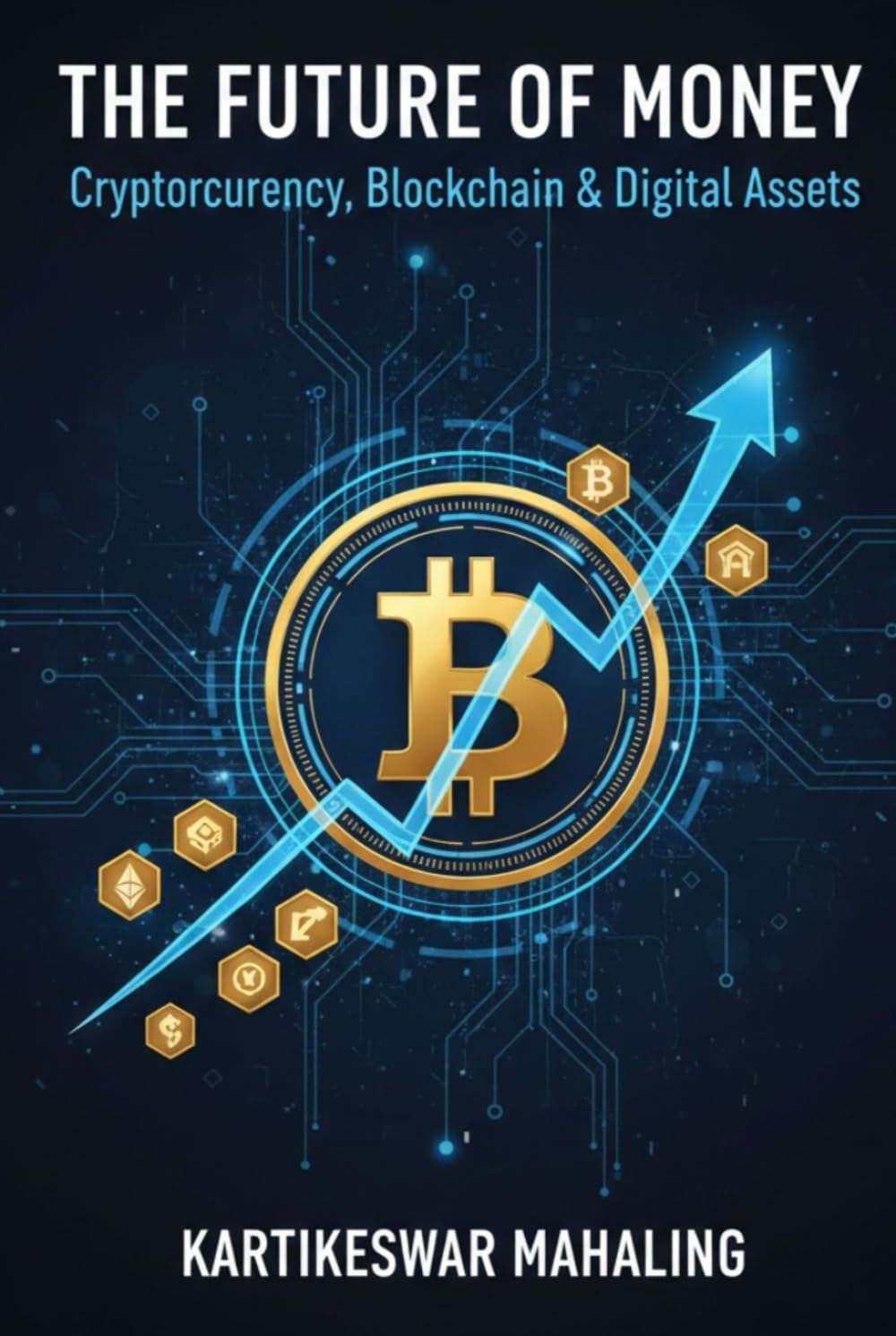 The Future of Money: Cryptocurrency, Blockchain & Digital Assets