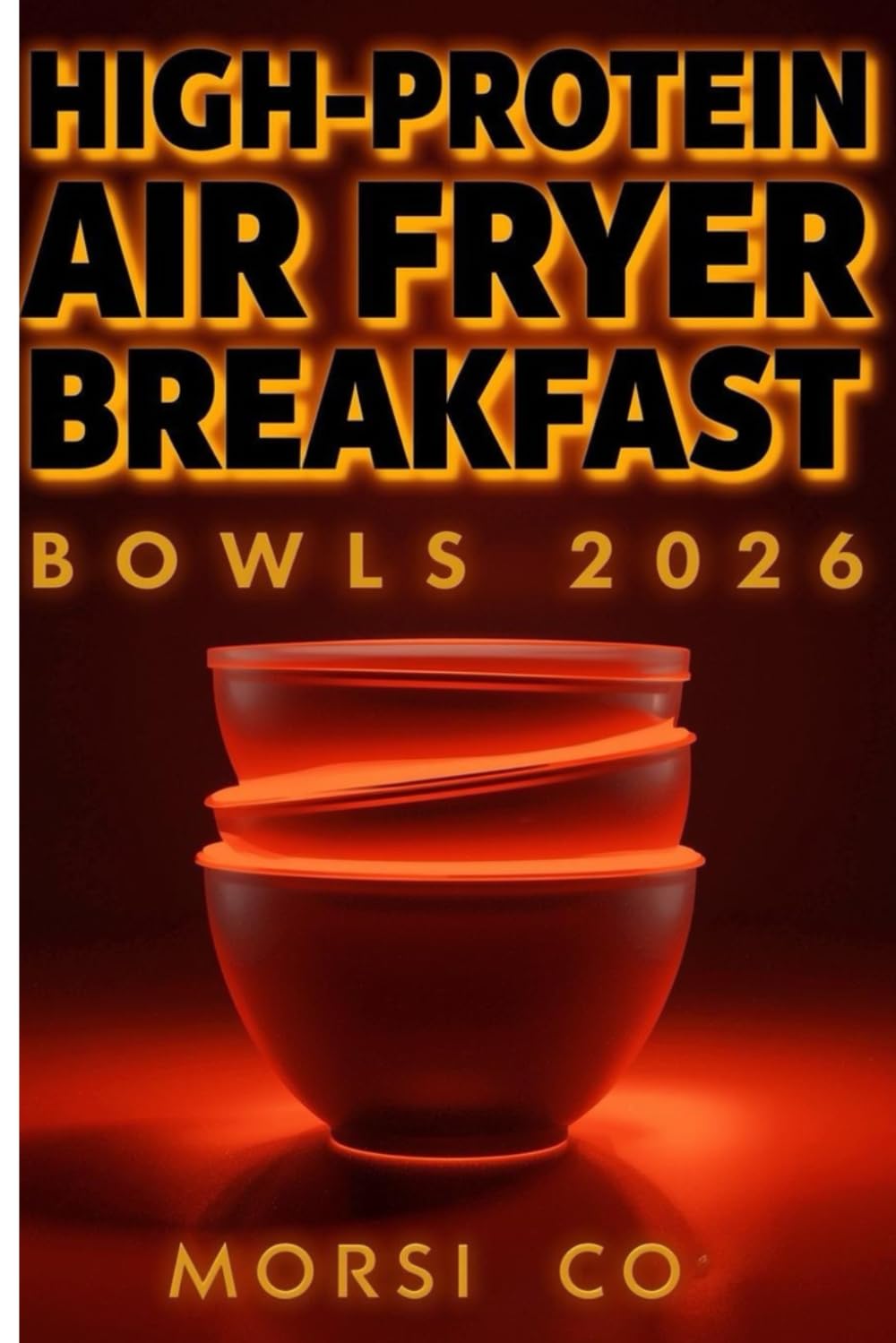 High-Protein Air Fryer Breakfast Bowls 2026: Complete Meal Prep Breakfast – Eggs, Chicken, Vegan & Sweet Bowls Ready in 15 Min